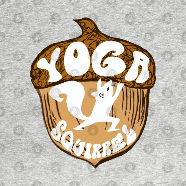 Yoga Squirrel with Acorn - funny yoga quote by BrederWorks